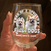 Custom Photo Spoiled Rotten Dog Wine Glass For Dog Lovers HA75 892140