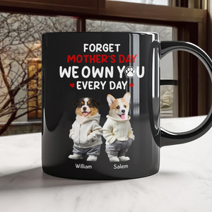 Custom Photo Forget Mother's Day We Own You Everyday Personalized Black Mug Funny Gift For Dog Lovers Cat Lovers CH07 895268