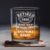 Custom Name Not My Problem Anymore Rock Glass – Happy Retirement Gift LM32 668925