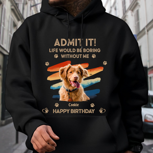 Custom Photo Admit It Life Would Be Boring Without Us Shirt HA75 892126