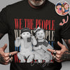 Custom Photo We The People 250th Anniversary Patriotic Comfort Shirt HO82 902772