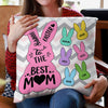 Personalized Happy Easter To The Best Mom Pillow HO82 901250
