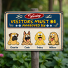 Warning Visitors Must Be Approved Dog Metal Sign Personalized Gift HO82 893718