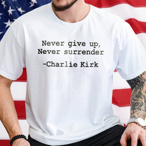 Never give up, Never surrender Charlie Kirk Bright Shirt HA75 64458