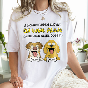 A Woman Cannot Survive On Wine Alone She Also Needs Dogs - Personalized Bright Shirt CH07 895668