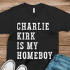 Charlie Kirk Is My Homeboy Dark Shirt HA75 644116