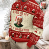 Custom Photo This Is My Ugly Sweater Christmas Gift For Yourself HO82 900246