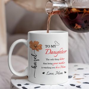 Better Than Being Your Mother is Watching You Be a Mom Personalized White Mug Gift for Daughter from Mom Ch07 895540