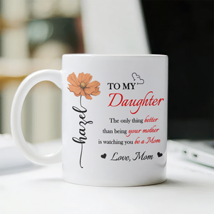 Better Than Being Your Mother is Watching You Be a Mom Personalized White Mug Gift for Daughter from Mom Ch07 895540