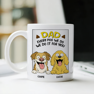 Every Poo I Do I Do It For You Personalized White Mug Funny Gift For Dog Lovers CH07 895634