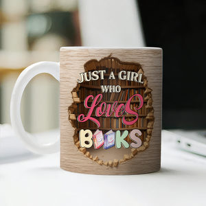 Just A Girl Who Loves Books Personalized 3D Effect Mug Gift For Books Lover CH07 896518