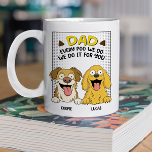 Every Poo I Do I Do It For You Personalized White Mug Funny Gift For Dog Lovers CH07 895634
