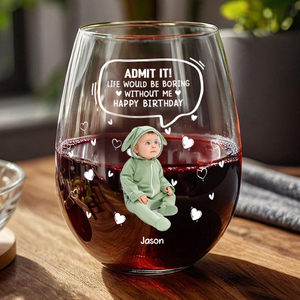 Custom Photo Life Would Be Boring Without Me Kid, Family Wine Glass Family Gift HA75 892306