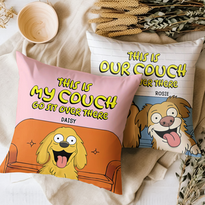 This Is Our Couch Sit Over There Personalized Pillow, Custom Gift For Dog Lovers HA75 892130