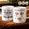 Custom Photo From The Reasons You Drink We Woof You Dog 3D Inflated Effect Mug HO82 894714