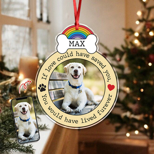 Custom Photo If Love Could Have Saved You, You Would Have Lived Furever Memorial Acrylic Ornament HA75 897086
