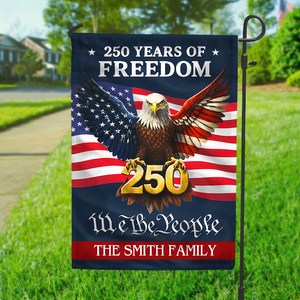 Personalized 250 Years Of Freedom - We The People Garden Flag Gift For Family CH07 910118