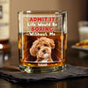 Custom Photo Admit It Life Would Be Boring Without Me Whiskey Glass Personalized Gift For Dog Lovers Cat Lovers CH07 895454