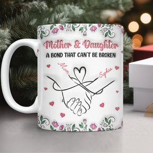 Personalized Mother & Daughter - A bond That Can’t Be Broken 3D Inflated Effect Mug Gifts For Mom, Daughter HA75 898072