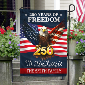Personalized 250 Years Of Freedom - We The People Garden Flag Gift For Family CH07 910118