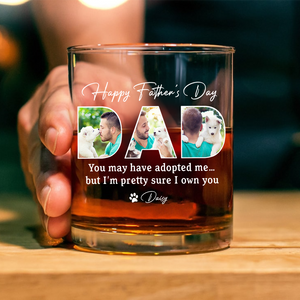 Custom Photo Happy Father's Day You May Have Adopted Me But I Own Dog Whiskey Glass HO82 893892
