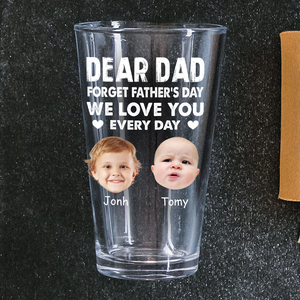 Custom Kid Photo Forget Father's Day We Love You Every Day Beer Glass CH07 895982