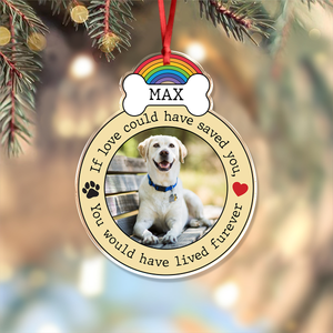 Custom Photo If Love Could Have Saved You, You Would Have Lived Furever Memorial Acrylic Ornament HA75 897086