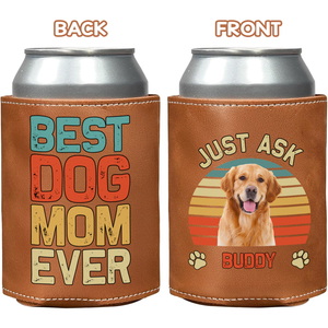 Personalized Dog Photo Best Dog Mom Ever Leather Can Cooler Holder TH10 894111