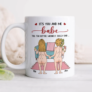 Personalized Funny Gift It's You And Me Babe Till The Bitter Wrinkly Saggy End White Mug LM32 897723