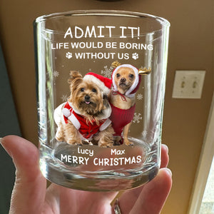 Custom Photo Life Would Be Boring Without Me Dog Cat Whiskey Glass Gift For Dad, Christmas Gifts HO82 894336