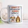 Admit it - Life Would Be Boring Without Main Characters Funny Dog White Mug LM32 893373
