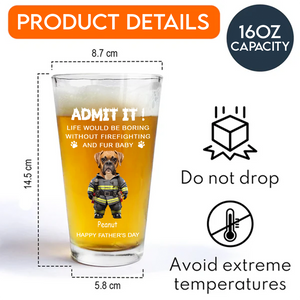 Custom Photo Life Would Be Boring Without Firefighting & Fur Baby Beer Glass For Dog Cat Lovers HO82 893776