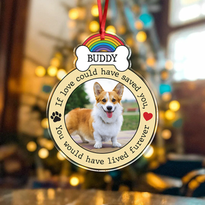 Custom Photo If Love Could Have Saved You, You Would Have Lived Furever Memorial Acrylic Ornament HA75 897086