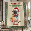 Custom Dog Photo Admit it! Life Would Be Boring Without Me Christmas Blanket CH07 896362