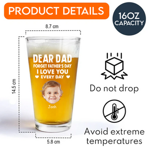 Custom Kid Photo Forget Father's Day We Love You Every Day Beer Glass CH07 895982