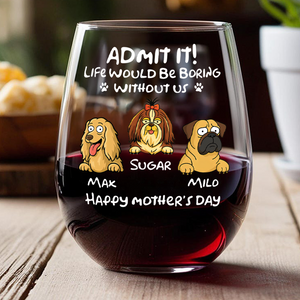 Personalized Admit It! Life Would Be Boring Without Me Dog Wine Glass LM32 893347