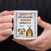 Admit it - Life Would Be Boring Without Main Characters Funny Dog White Mug LM32 893373