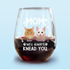 Custom Face Cat Mom, I'll Always Knead You Wine Glass Mother's Day Gift HA75 892322