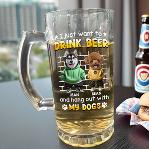 I Just Want To Drink Beer With My Dogs - Custom Photo Glass Beer Mug Funny Gift for Dog Lovers CH07 895566