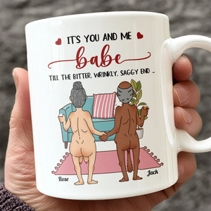 Personalized Funny Gift It's You And Me Babe Till The Bitter Wrinkly Saggy End White Mug LM32 897723