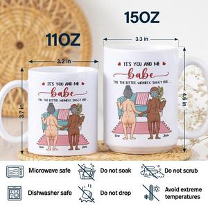 Personalized Funny Gift It's You And Me Babe Till The Bitter Wrinkly Saggy End White Mug LM32 897723