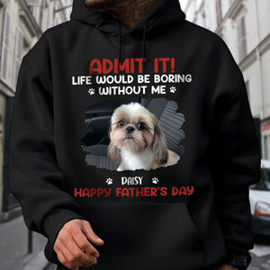 Custom Photo Life Would Be Boring Without Me Pet Lover Shirt 167716