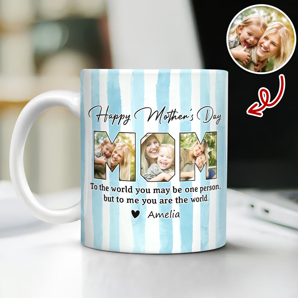 Custom Photo To The World You May Be One Person Edge To Edge Mug Gift For Mom HA75 920712