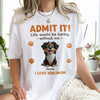 Personalized Funny Dog Admit It Life Would Be Boring Without Me Bright Shirt CH07 911186
