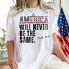 America Will Never Be The Same Charlie Kirk Bright Shirt HA75 64480