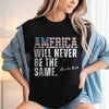 America Will Never Be The Same Charlie Kirk Shirt HA75 64478