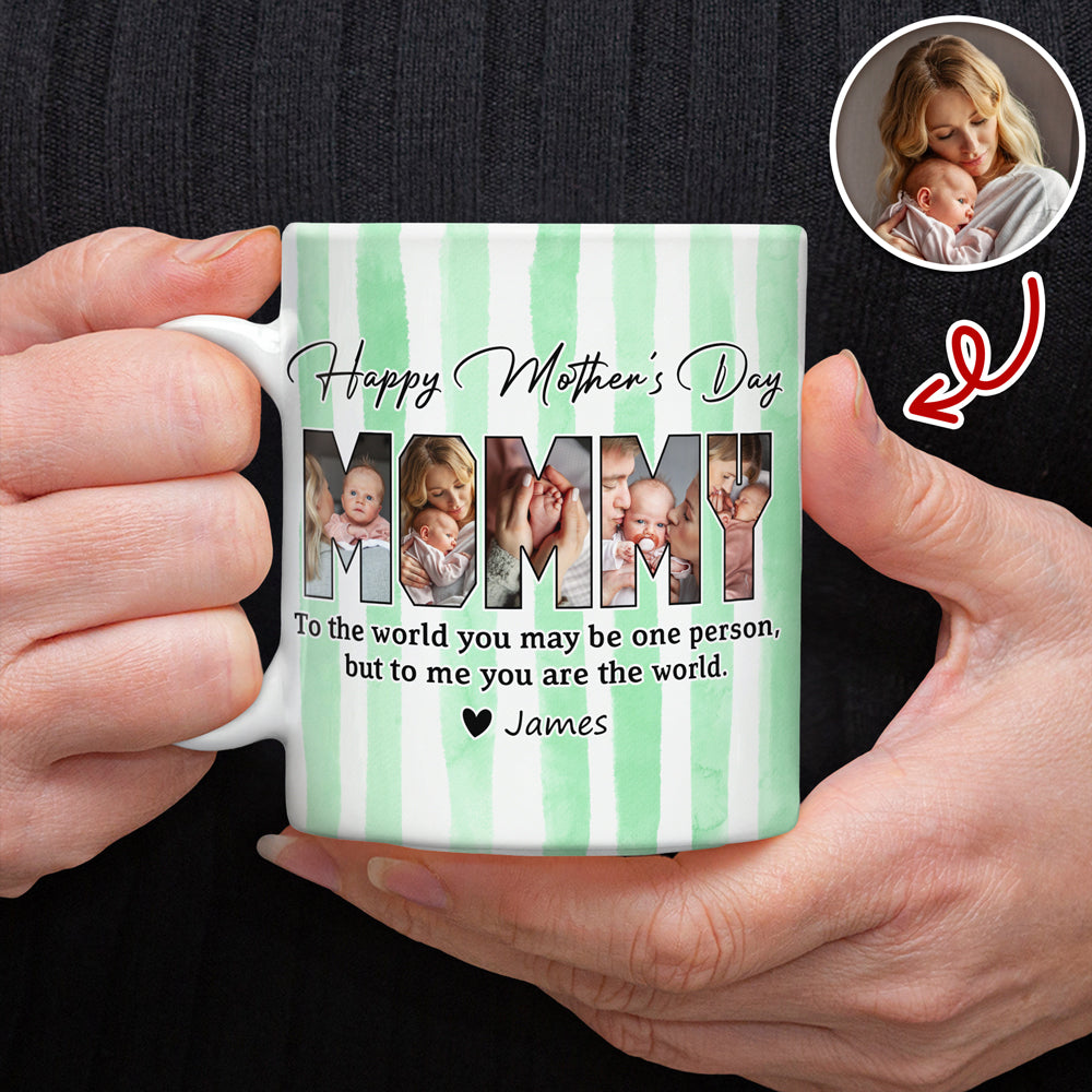 Custom Photo To The World You May Be One Person Edge To Edge Mug Gift For Mom HA75 920712