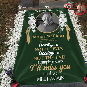 Custom Photo Goodbye Is Not Forever Memorial Grave Blanket LM32 897499