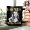 Custom Photo Look Who's Getting Married Black Mug - Personalized Bachelorette Gift HO82 903196
