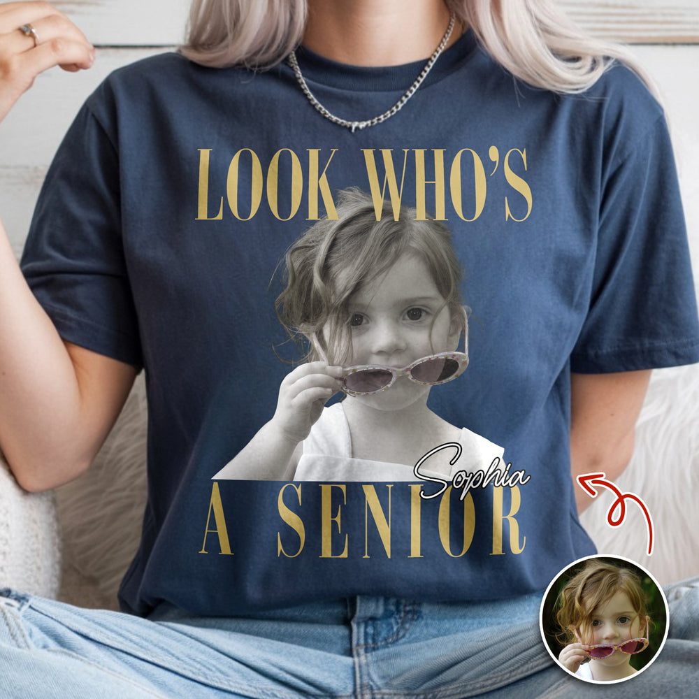 Custom Photo Look Who's A Senior Comfort Shirt - Back To School Gift LM32 669609